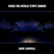 Album Art for When The World Stops Ending by Dave Carroll